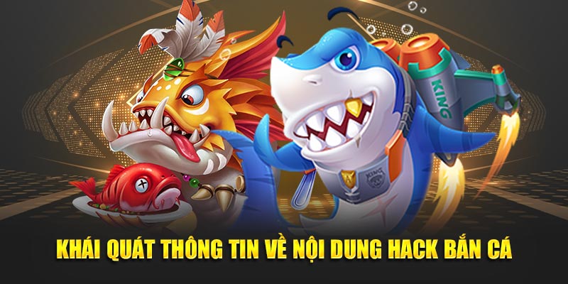 Khái quát thông tin về nội dung hack bắn cá Khái quát thông tin về nội dung hack bắn cá