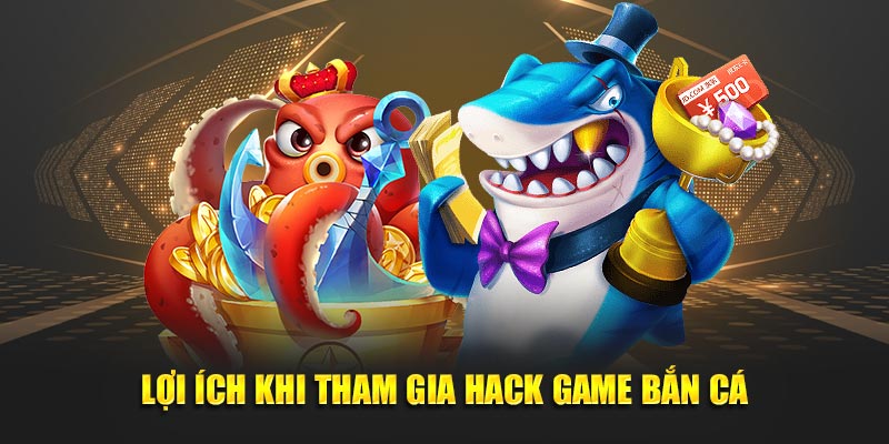 Lợi ích khi tham gia hack game bắn cá Lợi ích khi tham gia hack game bắn cá
