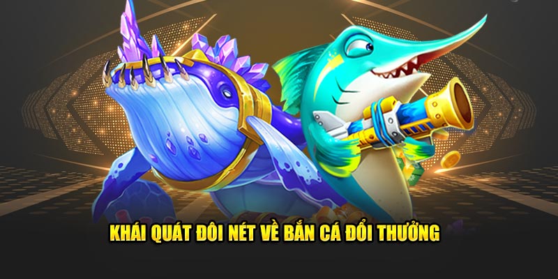 Vài nét cụ thể về bắn cá đổi thưởng Vài nét cụ thể về bắn cá đổi thưởng