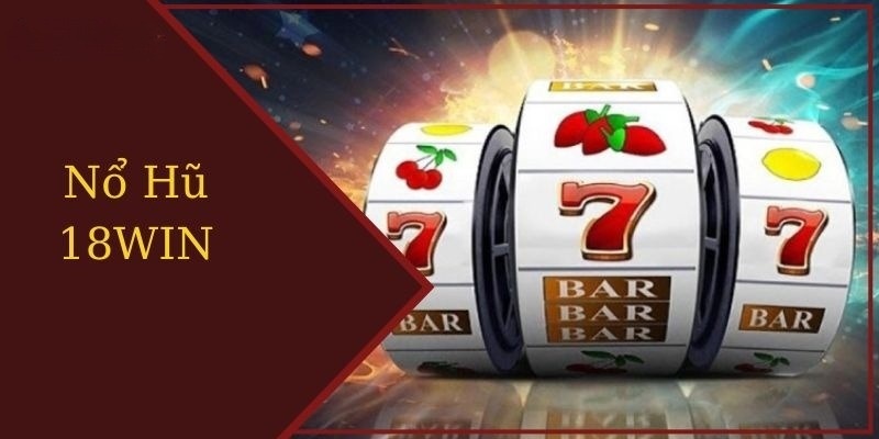 Nổ Hũ 18Win - Chơi Hay Nhận Ngay Thưởng Lớn Mỗi Ngày Nổ Hũ 18Win - Chơi Hay Nhận Ngay Thưởng Lớn Mỗi Ngày