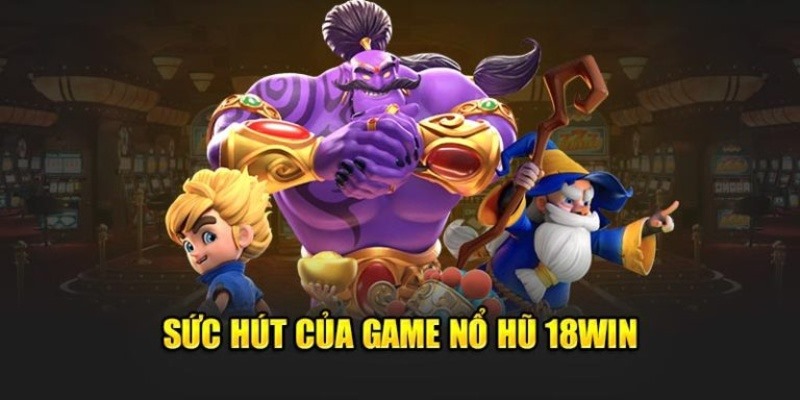 Kho game nổ hũ 18Win với hàng trăm sản phẩm đa dạng chủ đề khác nhau Kho game nổ hũ 18Win với hàng trăm sản phẩm đa dạng chủ đề khác nhau