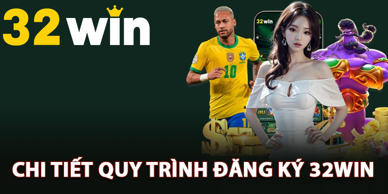 Hướng Dẫn Đăng Ký 32Win Nhận Quà Tặng Chào Mừng 100K 2 Chi tiết quy trình đăng ký 32Win chính xác
