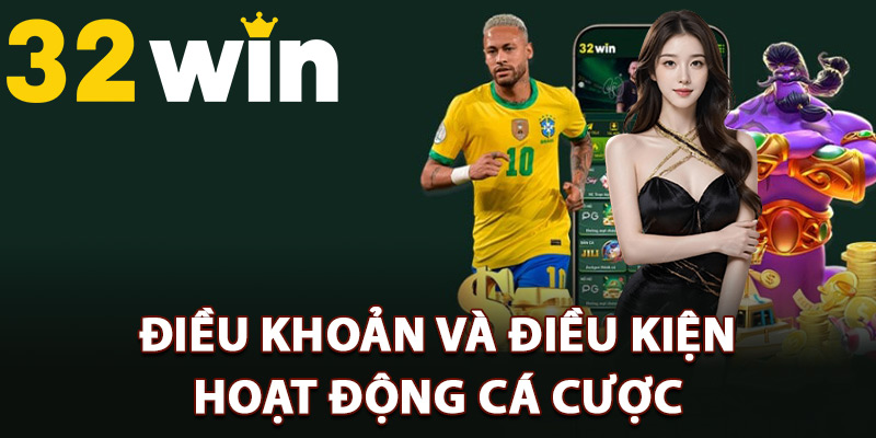 Điều Khoản Và Điều Kiện 32Win Chi Tiết Hội Viên Cần Hiểu 2 Điều khoản và điều kiện hoạt động cá cược