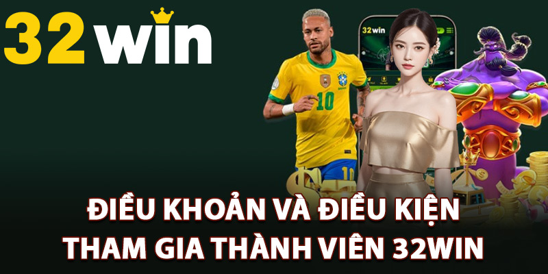 Điều Khoản Và Điều Kiện 32Win Chi Tiết Hội Viên Cần Hiểu 1 Điều khoản và điều kiện tham gia thành viên 32Win