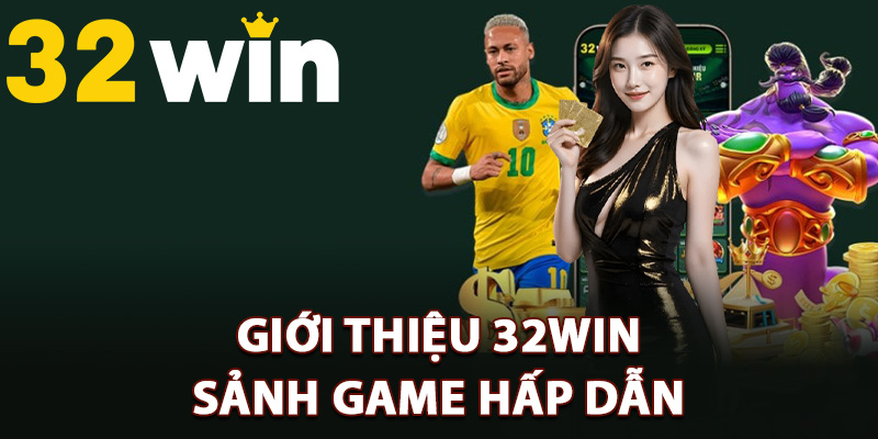 Giới Thiệu 32Win – Trải Nghiệm Giải Trí Hàng Đầu Việt Nam 2 Giới thiệu 32Win sảnh game hấp dẫn