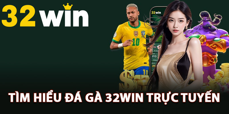 Đá Gà 32Win – Hòa Nhịp Máu Lửa Đấu Trường Gà Trực Tiếp 1 Tìm hiểu đá gà 32Win trực tuyến